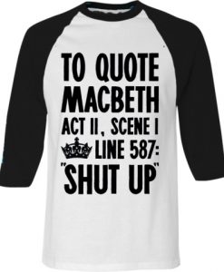 To Quote Macbeth Shut Up Raglan T shirt