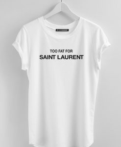 Too Fat For Saint Laurent T-Shirt