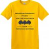 Unless You Can Be The Bataman Yellow Tees