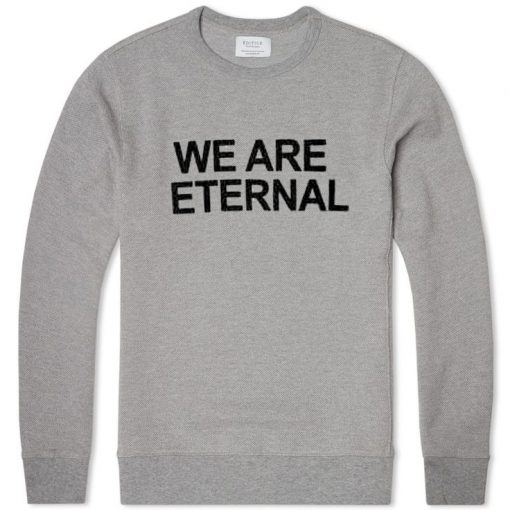 We Are Eternal Grey Sweatshirts