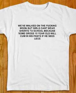 We've walked on the fucking moon t shirt