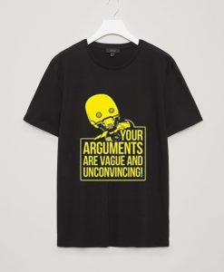 Your Arguments are vague and unconvincing black  tees