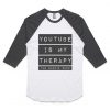 Youtube is my therapy raglan t-shirt