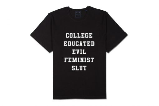 college educated evil feminist slut t-shirt