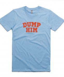 dump him t shirt