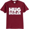hug dealer t shirt