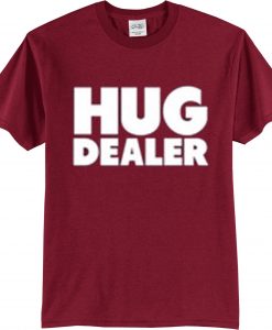 hug dealer t shirt