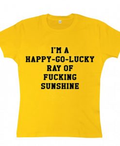 i'm a happy go lucky ray of sunshine Yellow T-Shirt