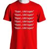 oops i did it again Red T-shirt