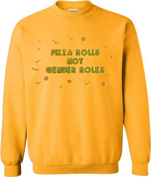 pizza rolls not gender roles sweatshirt