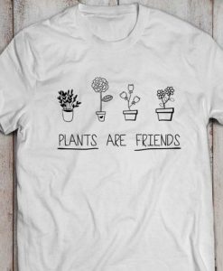 plants are friends t shirt