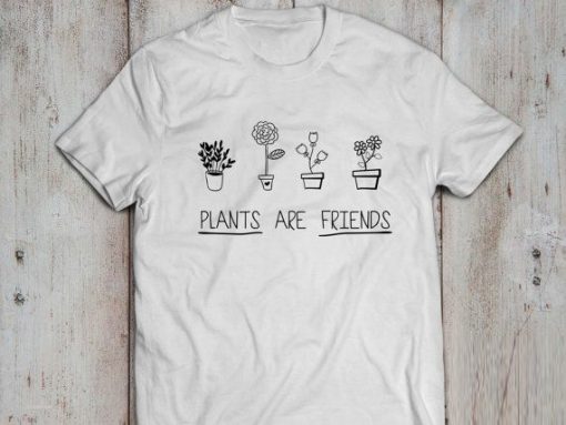 plants are friends t shirt