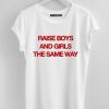 rise boys and girl the same way tshirt