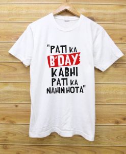 PATI B'DAY KABHI PATI KA NAHIN HOTA SHIRTS