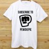 Subscribe to Pewdiepie White Tees