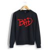 Bad Unisex Sweatshirts