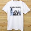 Broken Promises Aint No Fun T Shirt