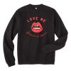 Love Me Forever or Never Unisex Sweatshirts