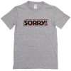 Sorry T Shirt