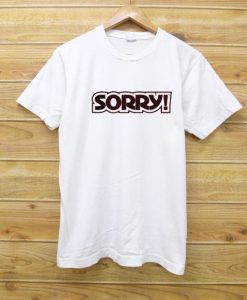 Sorry T Shirt