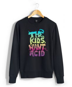 The Kids Want Acid Unisex Sweatshirts