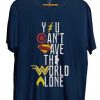 You Can’t Save The World Alone Justice League Blue Navy Shirt