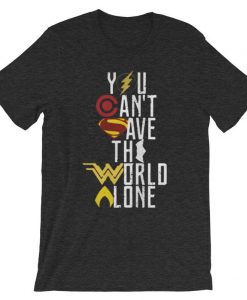 You Can’t Save The World Alone Justice League Grey Asphalt Shirt