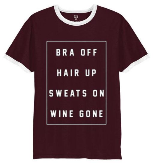 bra off hair up sweats on wine gone Unisex Marron white ringer t shirts