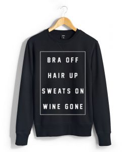 bra off hair up sweats on wine gone Unisex Sweatshirts
