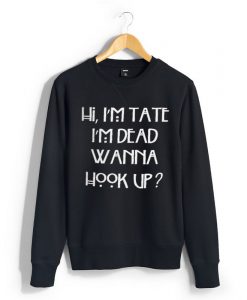 hi i’m tate i’m dead wanna hook up Unisex black Sweatshirts