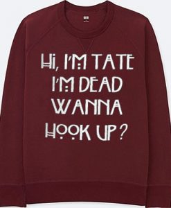 hi i’m tate i’m dead wanna hook up Unisex maroon Sweatshirts