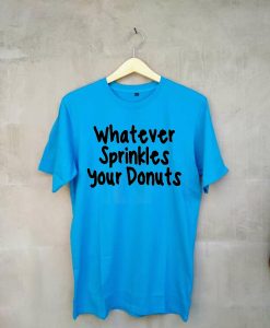 whatever sprinkles your donuts T Shirt Neon Blue