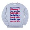 you dont like disney Unisex Sweatshirts