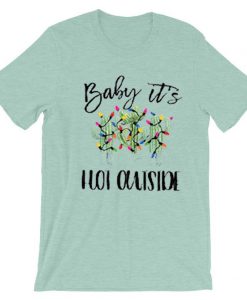 Baby It's Hot Outside-Holiday blue sea T-Shirt