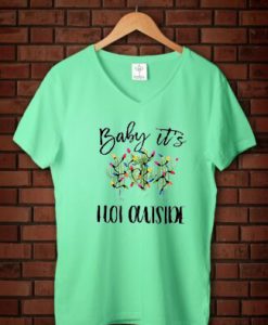 Baby It's Hot Outside-Holiday gren mint v neck woman T-Shirt