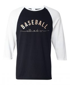 Baseball All Day Black white sleeves raglan Tshirts