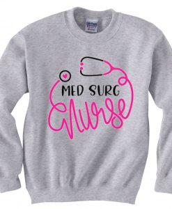 Med Surg Nurse Grey Sweatshirts