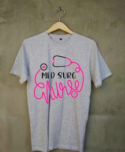 Med Surg Nurse Grey T shirts