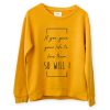 So Will I Yellow sweatshirts