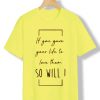 So Will I Yellow t shirts