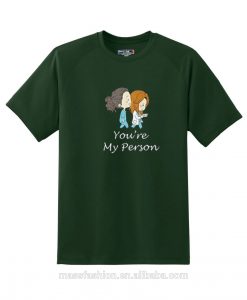 You’re My Person Green Army Tshirts