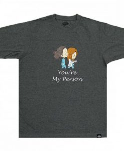 You’re My Person GreyTshirts