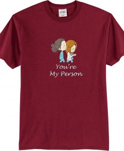 You’re My Person MaroonTshirts