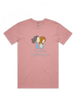 You’re My Person Pink T shirts