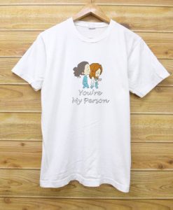 You’re My Person White Tshirts