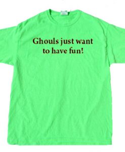 ghouls just want to have fun green neon t shirts
