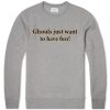 ghouls just want to have fun grey sweatshirts