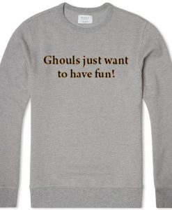 ghouls just want to have fun grey sweatshirts
