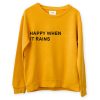 happy when it rains yellow color Unisex Sweatshirts