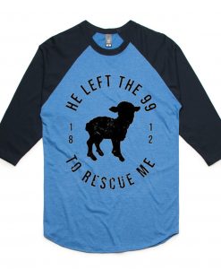 He Left The 99 To Rescue Me Blue Black Sleeves Raglan T shirts